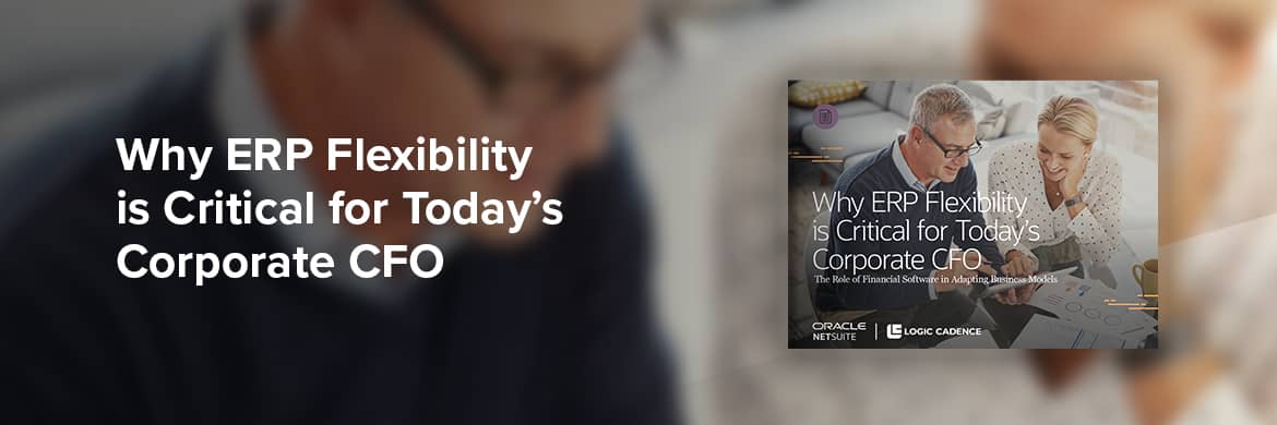 Why ERP Flexibility is Critical for Today’s Corporate CFO